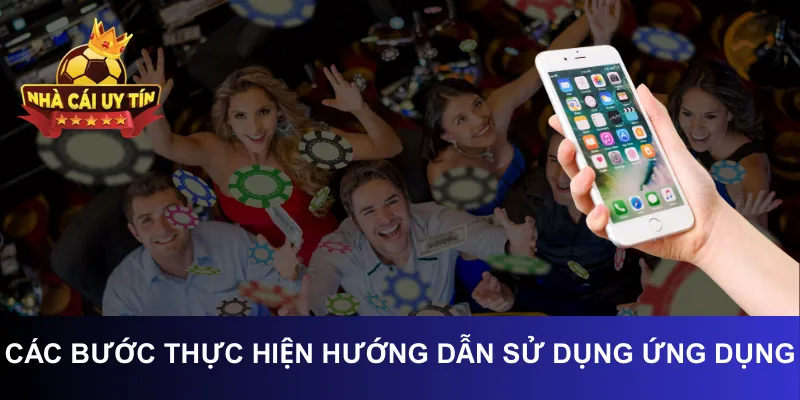 Các bước thực hiện hướng dẫn sử dụng Ứng dụng