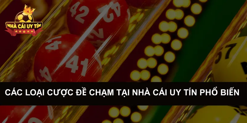 Các Loại Cược Đề Chạm Tại Nhà Cái Uy Tín Phổ Biến