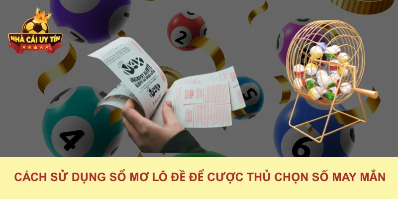 Cách sử dụng sổ mơ lô đề để cược thủ chọn số may mắn