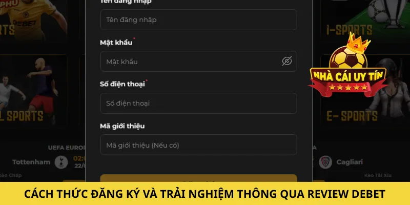 Cách thức đăng ký và trải nghiệm thông qua review DEBET