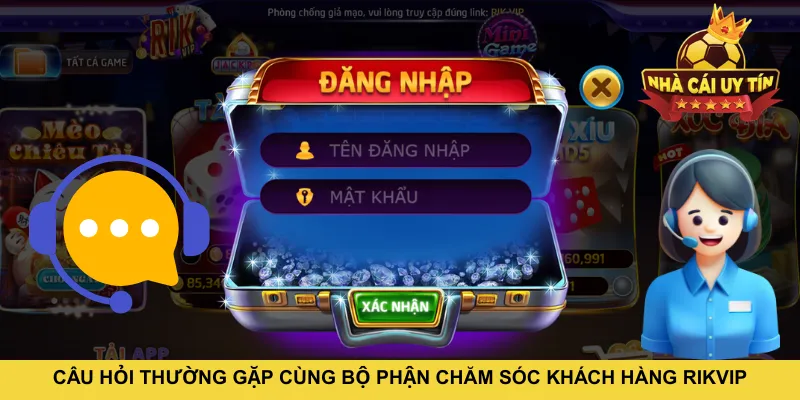 Câu hỏi thường gặp cùng bộ phận chăm sóc khách hàng RIKVIP