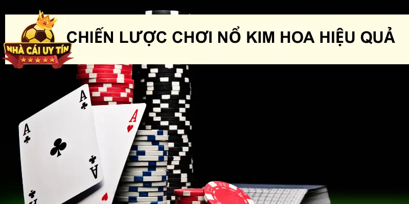 Chiến lược chơi Nổ Kim Hoa hiệu quả