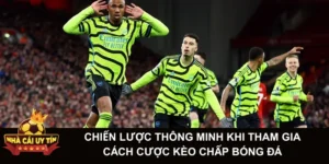 Chiến lược thông minh khi tham gia cách cược kèo chấp bóng đá