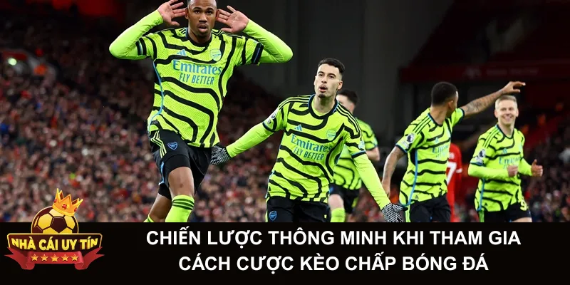 Chiến lược thông minh khi tham gia cách cược kèo chấp bóng đá