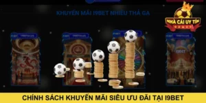 Chính sách khuyến mãi siêu ưu đãi tại I9BET