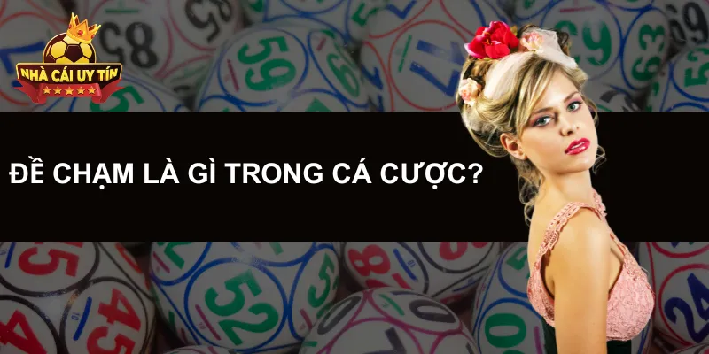 Đề Chạm Là Gì Trong Cá Cược?