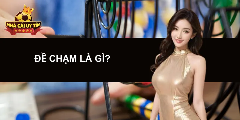 Đề Chạm Là Gì?