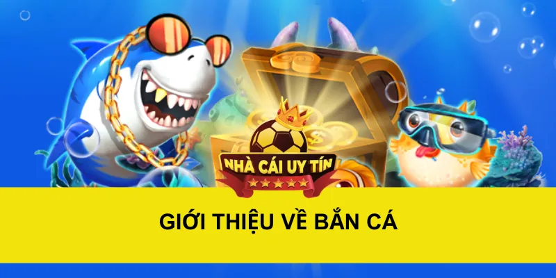 Giới thiệu về bắn cá