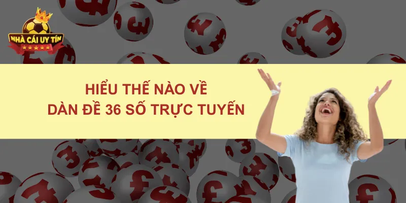 Hiểu thế nào về dàn đề 36 số trực tuyến
