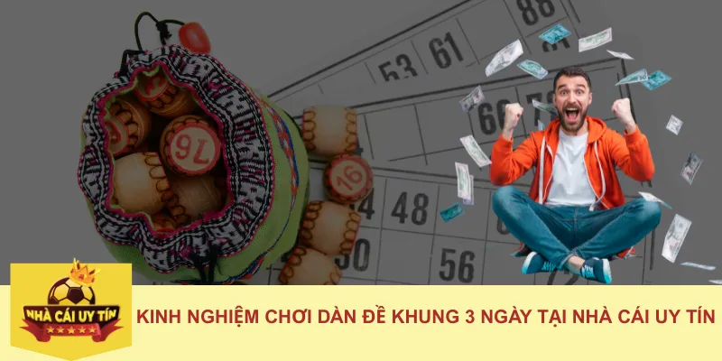 Kinh Nghiệm Chơi Dàn Đề Khung 3 Ngày Tại Nhà Cái Uy Tín