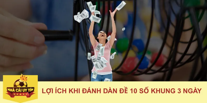 Lợi Ích Khi Đánh Dàn Đề 10 Số Khung 3 Ngày