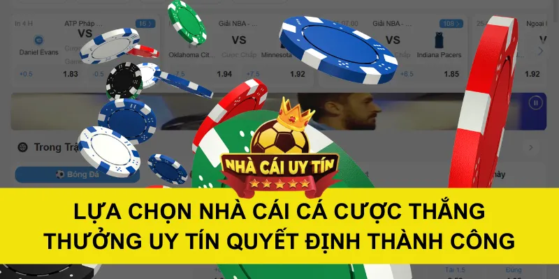Lựa Chọn Nhà Cái Cá Cược Thắng Thưởng Uy Tín Quyết Định Thành Công
