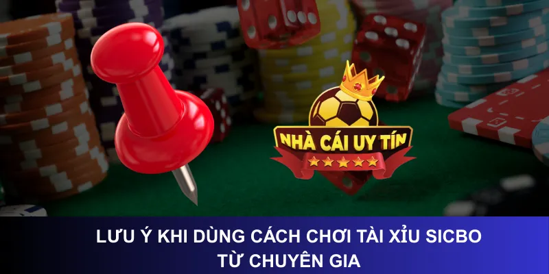 Lưu ý khi dùng cách chơi tài xỉu sicbo từ chuyên gia