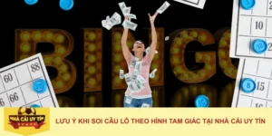 Lưu ý khi soi cầu lô theo hình tam giác tại nhà cái uy tín