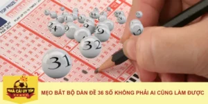 Mẹo bắt bộ dàn đề 36 số không phải ai cũng làm được