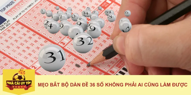 Mẹo bắt bộ dàn đề 36 số không phải ai cũng làm được