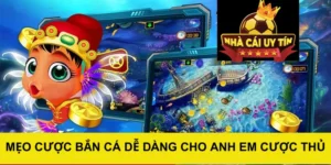 Mẹo cược bắn cá dễ dàng cho anh em cược thủ