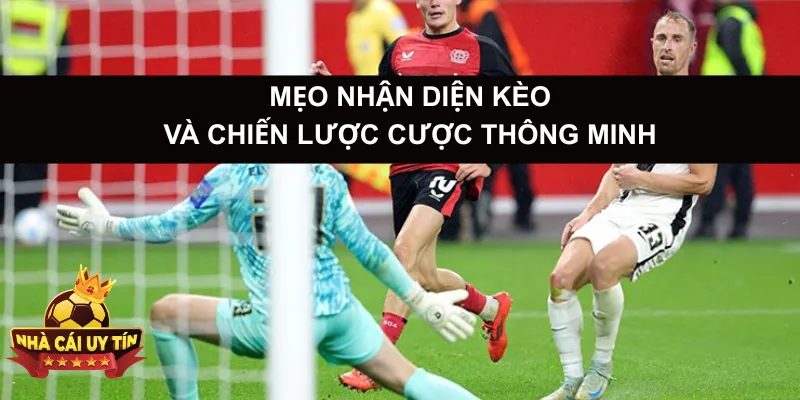 Mẹo Nhận Diện Kèo Và Chiến Lược Cách Đọc Kèo Bóng Đá Cược Thông Minh