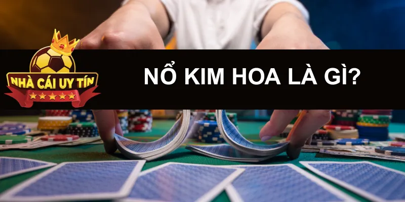 Nổ Kim Hoa là gì?