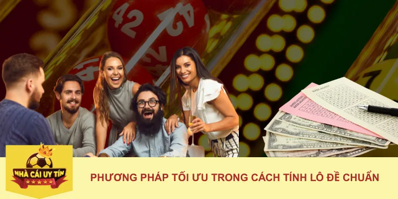 Phương pháp tối ưu trong cách tính lô đề chuẩn