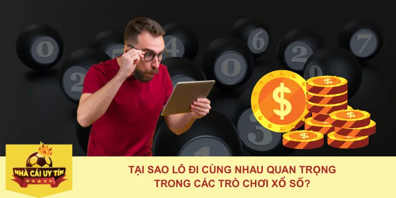 Tại Sao Lô Đi Cùng Nhau Quan Trọng Trong Các Trò Chơi Xổ Số?