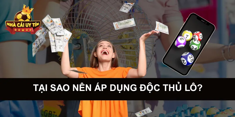 Tại Sao Nên Áp Dụng Độc Thủ Lô?