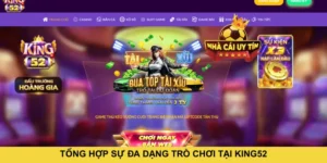 Tổng hợp sự đa dạng trò chơi tại KING52 