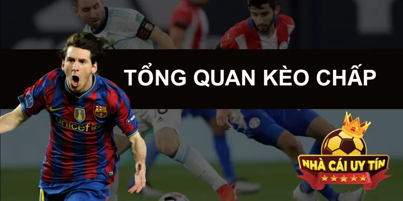 Tổng quan Kèo Chấp