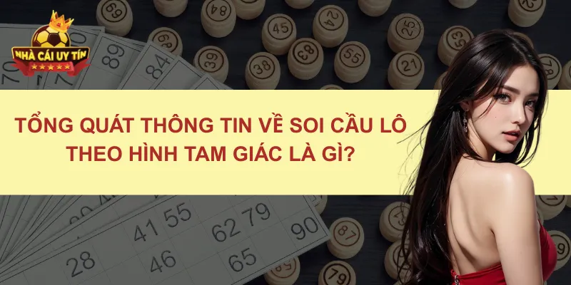Tổng quát thông tin về soi cầu lô theo hình tam giác là gì?