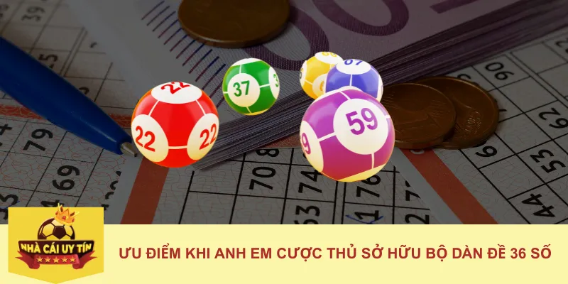 Ưu điểm khi anh em cược thủ sở hữu bộ dàn đề 36 số